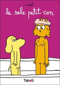 Le Sale Petit Con par Madet